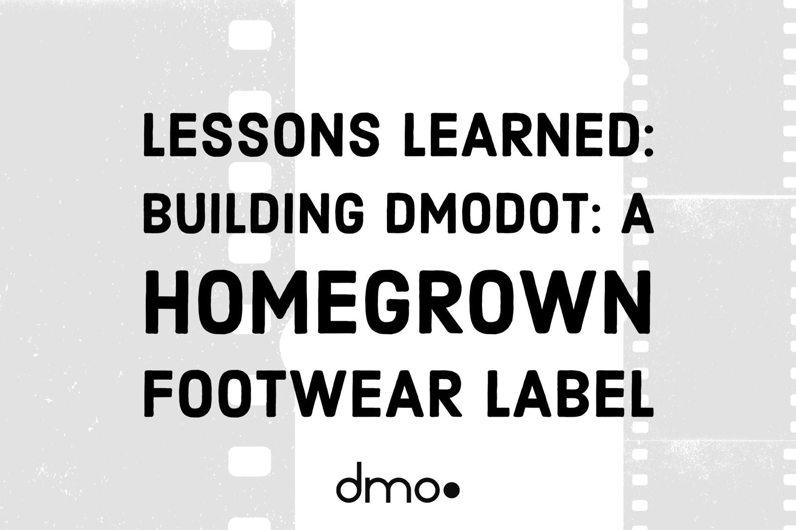 Lessons Learned: Building dmodot: A homegrown footwear label - dmodot Shoes