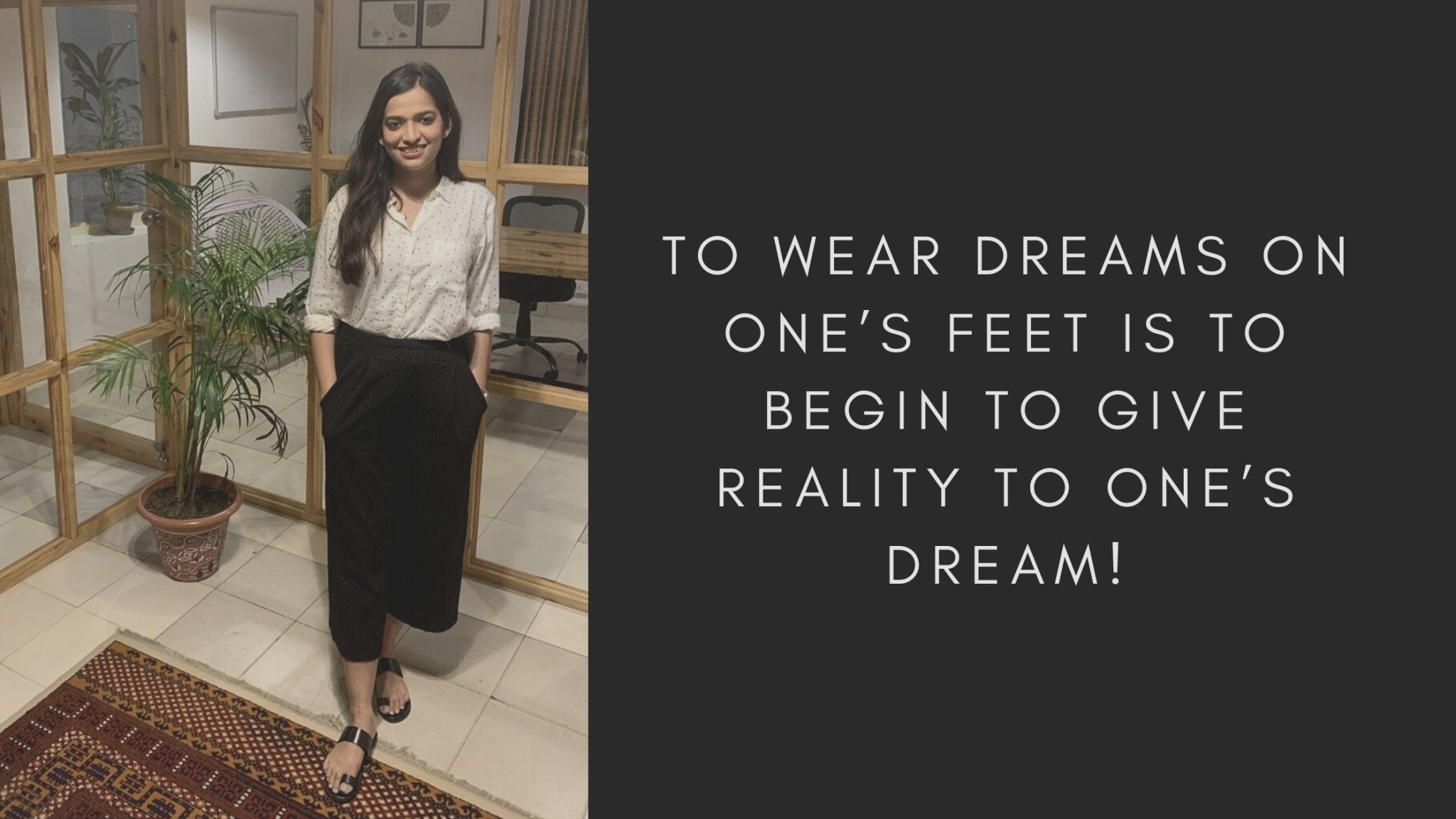 To wear dreams on one’s feet is to begin to give reality to one’s dream’ - dmodot Shoes